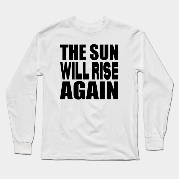 The sun will rise again Long Sleeve T-Shirt by Evergreen Tee